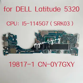 19817-1 Материнская плата для ноутбука Dell Latitude 5320 Материнская плата Процессор: I5-1145G7 SRK03 Оперативная память: 16 ГБ DDR4 CN-0Y7GXY 0Y7GXY Y7GXY Тест В порядке